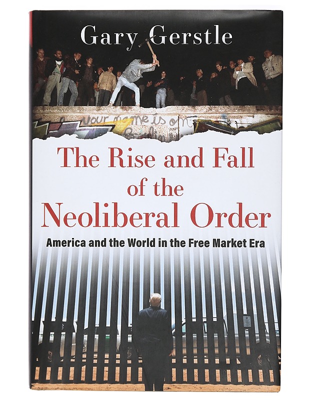The Rise and Fall of the Neoliberal Order - Gerstle, Gary - Historiakirjat - 10105416762 - 0