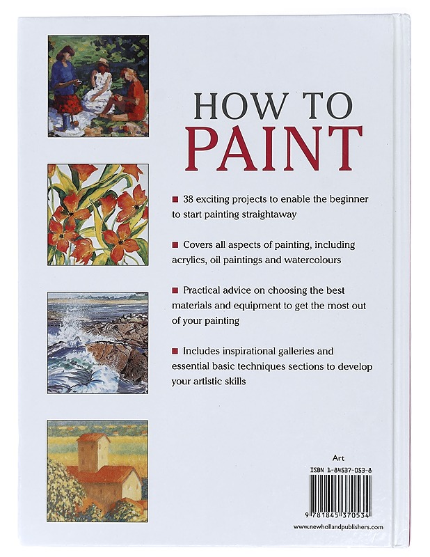 How to Paint : A Complete Step-By-Step for Beginners Covering Watercolours, Acrylics and Oils - Angela Gair - Harrastekirjat - 10105416768 - 1