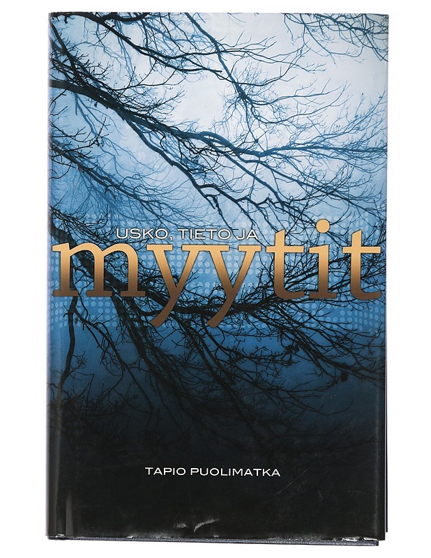 Usko, tieto ja myytit - Tapio Puolimatka - Tietokirjat ja oppaat - 10105416879 - 0