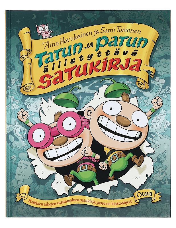 Tatun ja Patun ällistyttävä satukirja : kaikkien aikojen ensimmäinen satukirja, jossa on käyttöohjeet! - Aino Havukainen, Sami Toivonen - Lastenkirjat - 10105416899 - 0