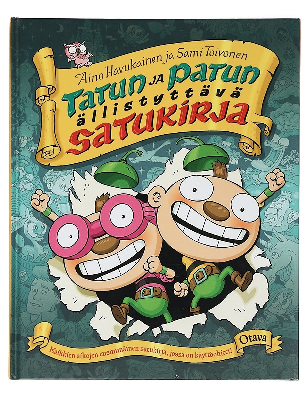 Tatun ja Patun ällistyttävä satukirja : kaikkien aikojen ensimmäinen satukirja, jossa on käyttöohjeet! - Havukainen, Aino - Lastenkirjat - 10105416905 - 0