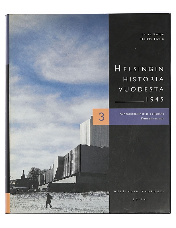 Helsingin historia vuodesta 1945. 3, Kunnallishallinto ja -politiikka, kunnallistalous - Laura Kolbe, Heikki Helin - Historiakirjat - 10105416970 - 0