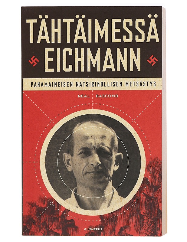 Tähtäimessä Eichmann : [pahamaineisen natsirikollisen metsästys] - Bascomb, Neal - Elämäkerrat ja muistelmat - 10105417038 - 0
