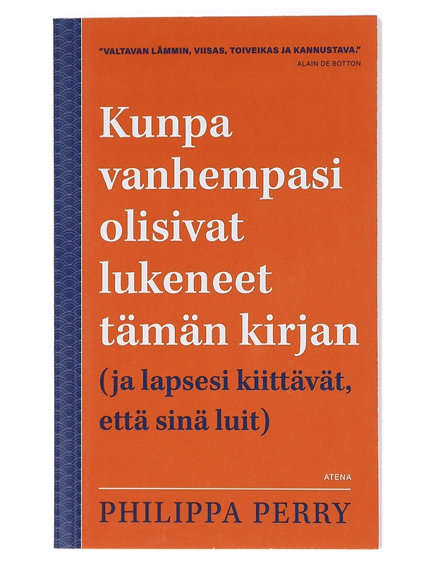 Kunpa vanhempasi olisivat lukeneet tämän kirjan (ja lapsesi kiittävät, että sinä luit) - Perry, Philippa - Tietokirjat ja oppaat - 10105417167 - 0