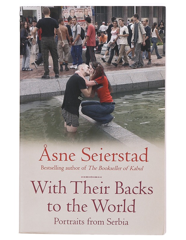 With their backs to the world : portraits from Serbia - Seierstad, Åsne - Tietokirjat ja oppaat - 10105417333 - 0