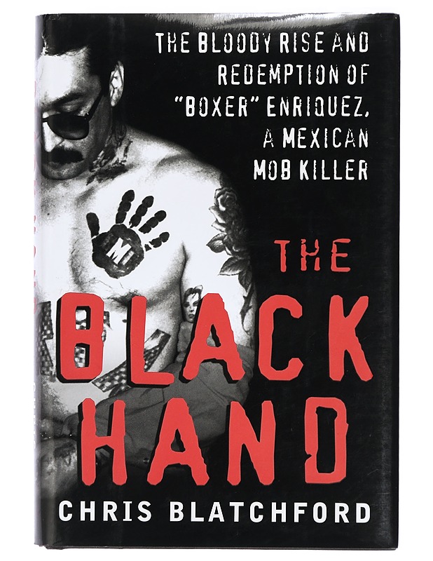 The Black Hand: The Bloody Rise and Redemption of "Boxer" Enriquez, a Mexican Mob Killer - Blatchford, Chris - Elämäkerrat ja muistelmat - 10105417491 - 0