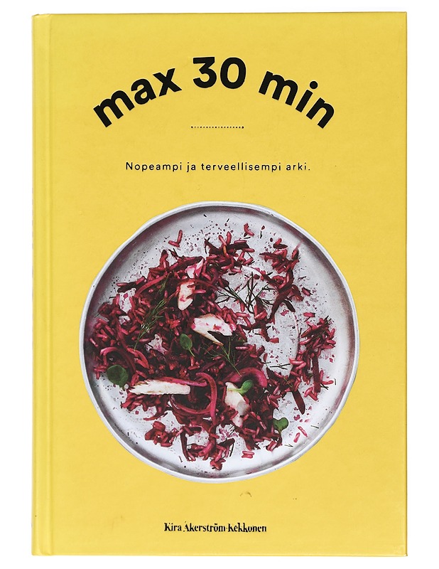Max 30 min : nopeampi ja terveellisempi arki - Åkerström-Kekkonen, Kira - Ruokakirjat - 10105417492 - 0