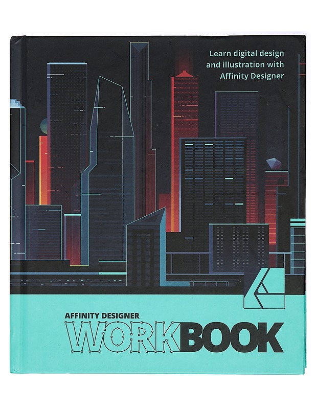 Affinity Designer workbook : learn digital design and illustration with Affinity Designer - Affinity Team - Tietokirjat ja oppaat - 10105417560 - 0