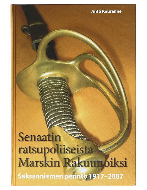 Senaatin ratsupoliiseista Marsalkan rakuunoiksi : Saksanniemen perintö 1917-2007 - Kauranne, Antti - Historiakirjat - 10105417577 - 0