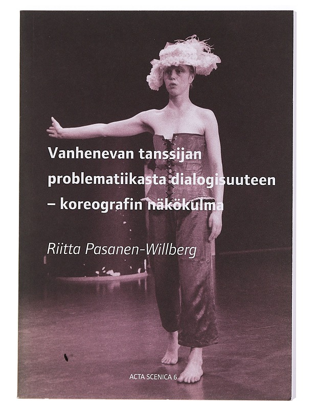 Vanhenevan tanssijan problematiikasta dialogisuuteen : koreografin näkökulma - Riitta Pasanen-Willberg - Elämäkerrat ja muistelmat - 10105417676 - 0