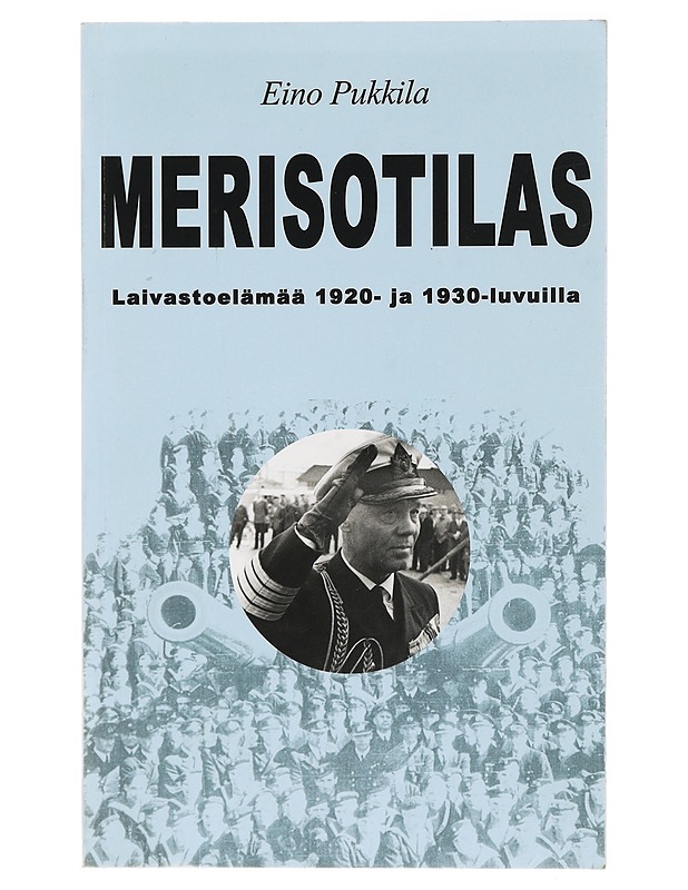Merisotilas : laivastoelämää 1920- ja 1930-luvuilla - Eino Pukkila - Elämäkerrat ja muistelmat - 10105417700 - 0