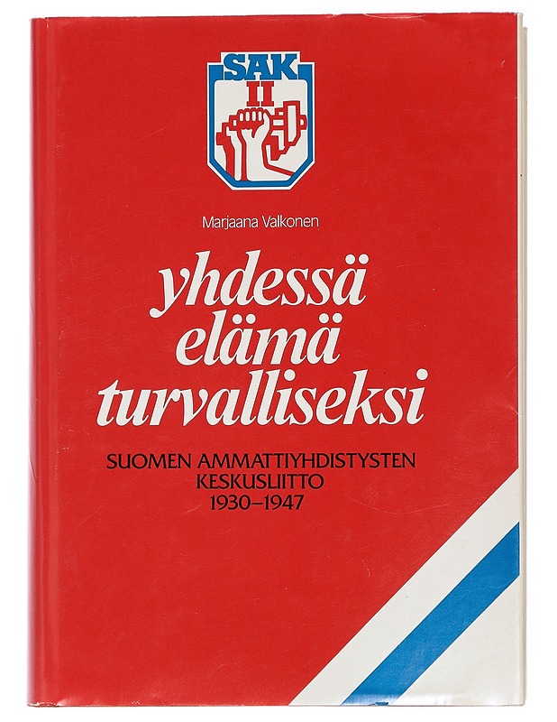 Yhdessä elämä turvalliseksi : Suomen ammattiyhdistysten keskusliitto 1930-1947 - Valkonen, Marjaana - Historiakirjat - 10105417812 - 0