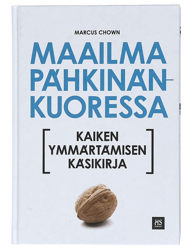 Maailma pähkinänkuoressa : kaiken ymmärtämisen käsikirja - Chown, Marcus - Tietokirjat ja oppaat - 10105417873 - 0