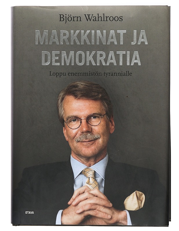 Markkinat ja Demokratia : loppu enemmistön tyrannialle - Wahlroos, Björn - Historiakirjat - 10105418072 - 0