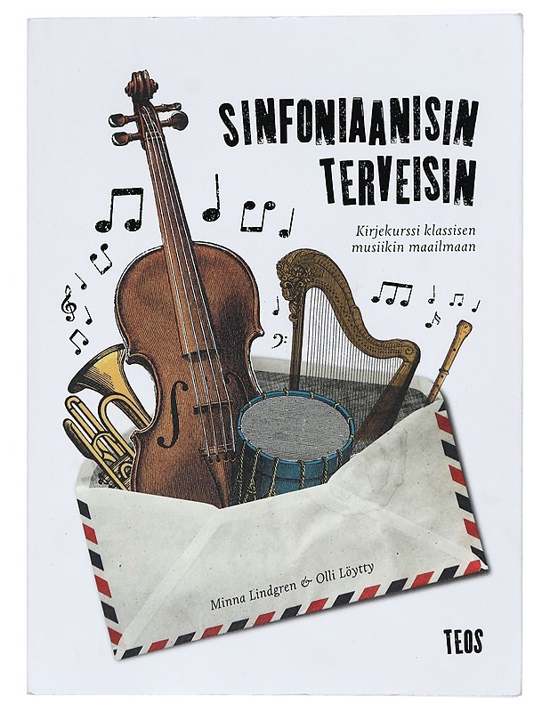 Sinfoniaanisin terveisin : kirjekurssi klassisen musiikin maailmaan - Lindgren, Minna - Historiakirjat - 10105418123 - 0