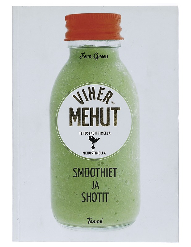 Vihermehut tehosekoittimella, mehustimella : smoothiet ja shotit - Green, Fern - Ruokakirjat - 10105418125 - 0