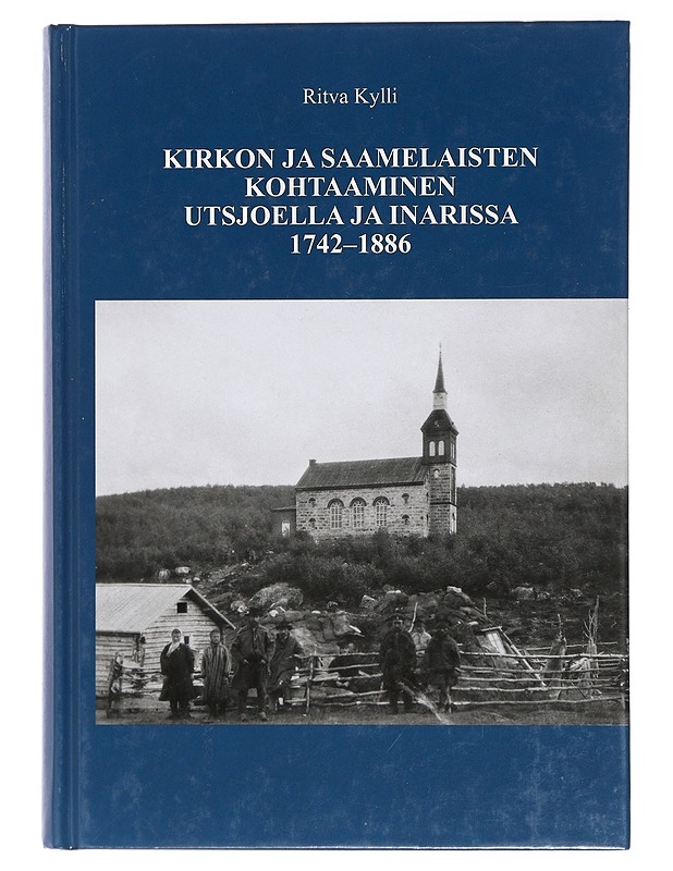 Kirkon ja saamelaisten kohtaaminen Utsjoella ja Inarissa 1742-1886 - Kylli, Ritva - Historiakirjat - 10105418262 - 0