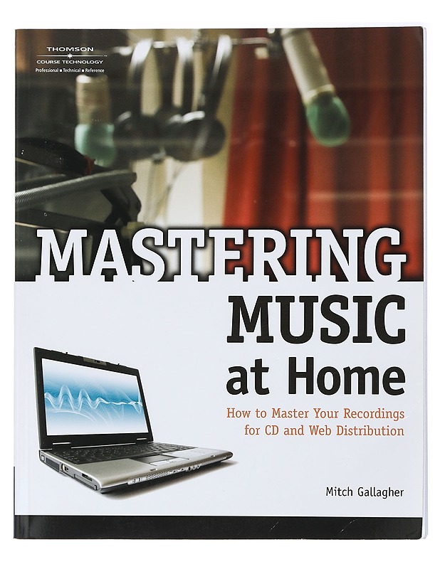 Mastering Music at Home, How to Master Your Recordings for CD and Web Distribution - Mitch Gallagher - Tietokirjat ja oppaat - 10105418269 - 0