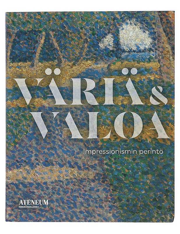 Väriä & valoa : impressionismin perintö - Sakari, Marja - Taide- ja kulttuurikirjat - 10105418318 - 0