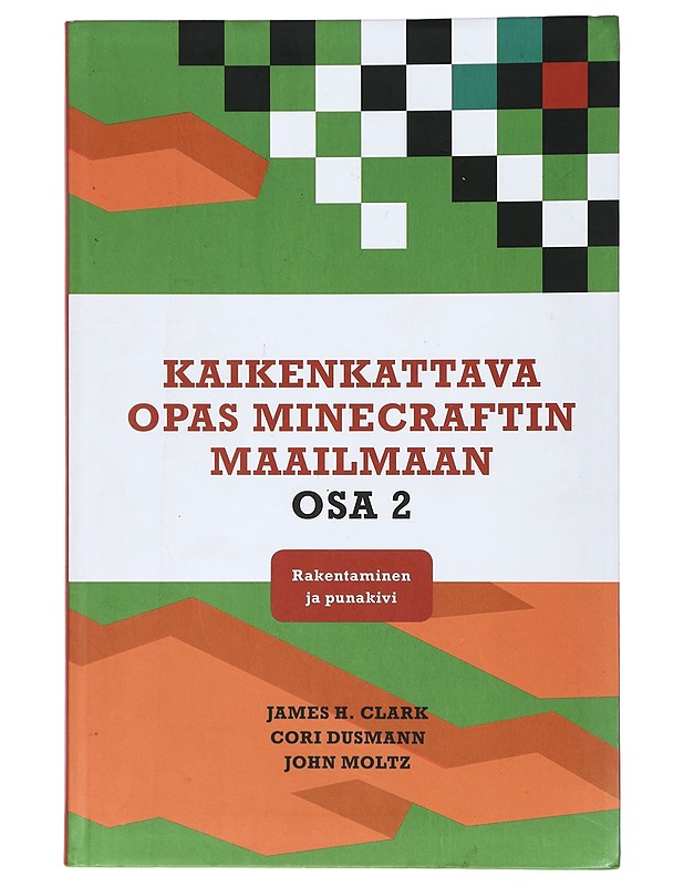 Kaikenkattava opas Minecraftin maailmaan. Osa 2, Rakentaminen ja punakivi - Clark, James H. - Harrastekirjat - 10105418320 - 0