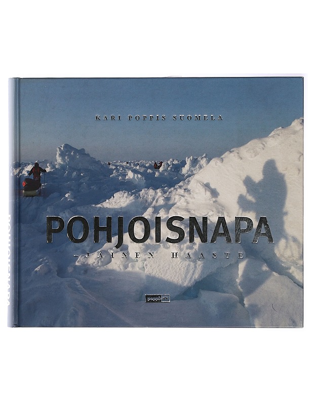 Pohjoisnapa : jäinen haaste : Laskuvarjojääkärikillan pohjoisnaparetkikunta 2006 - Suomela, Kari - Elämäkerrat ja muistelmat - 10105418325 - 0