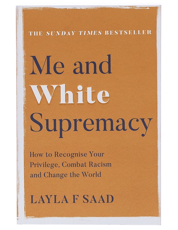Me and white supremacy : how to recognise your privilege, combat racism and change the world - Layla F. Saad - Tietokirjat ja oppaat - 10105418377 - 0