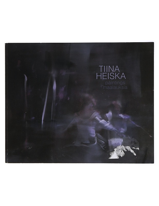 Tiina Heiska : Paintings / Maalauksia - Paunu, Henna - Taide- ja kulttuurikirjat - 10105418501 - 0