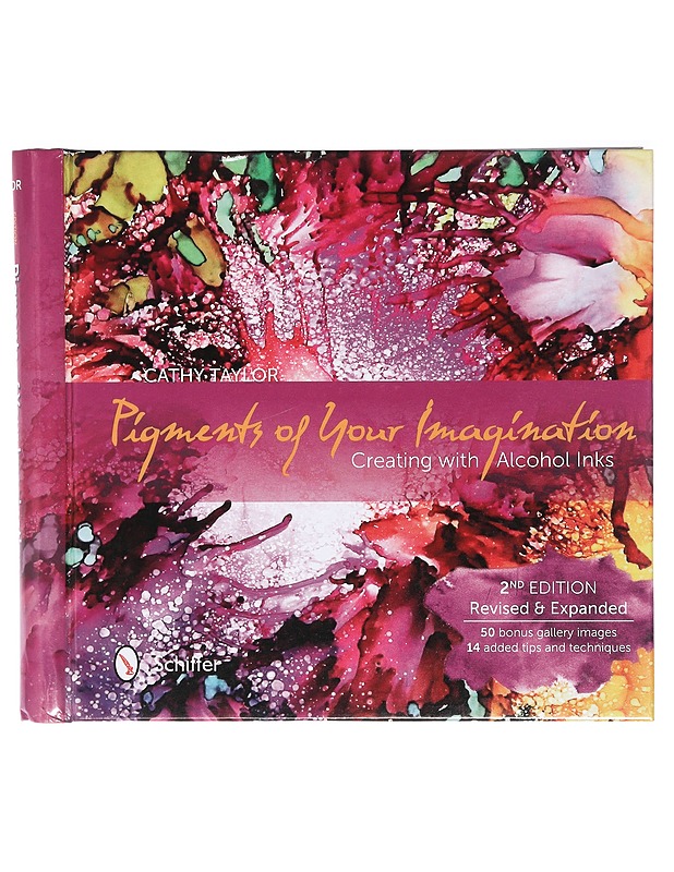 Pigments of Your Imagination: Creating with Alcohol Inks - Taylor, Cathy - Harrastekirjat - 10105418632 - 0