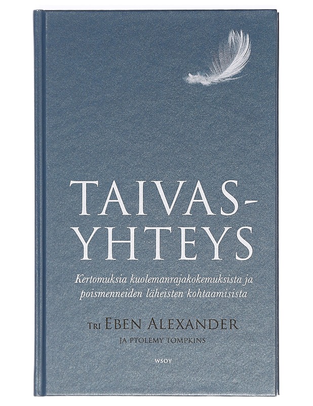 Taivasyhteys : kertomuksia kuolemanrajakokemuksista ja poismenneiden läheisten kohtaamisista - Alexander, Eben - Tietokirjat - 10105418664 - 0