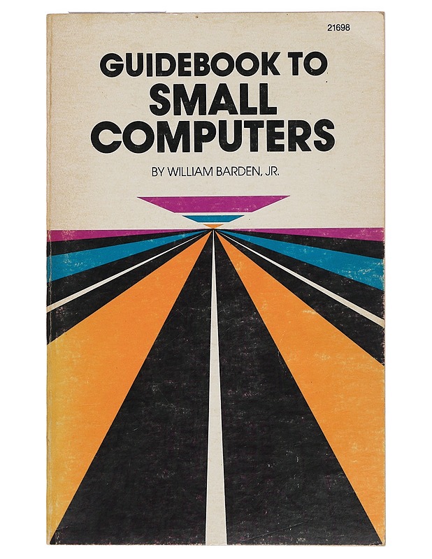 Guidebook to Small Computers - Barden, William Jr. - Tietokirjat ja oppaat - 10105418682 - 0
