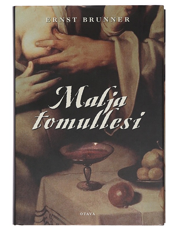 Malja tomullesi : C. M. Bellmanin elämä alusta loppuun : romaani - Brunner, Ernst - Elämäkerrat ja muistelmat - 10105418717 - 0