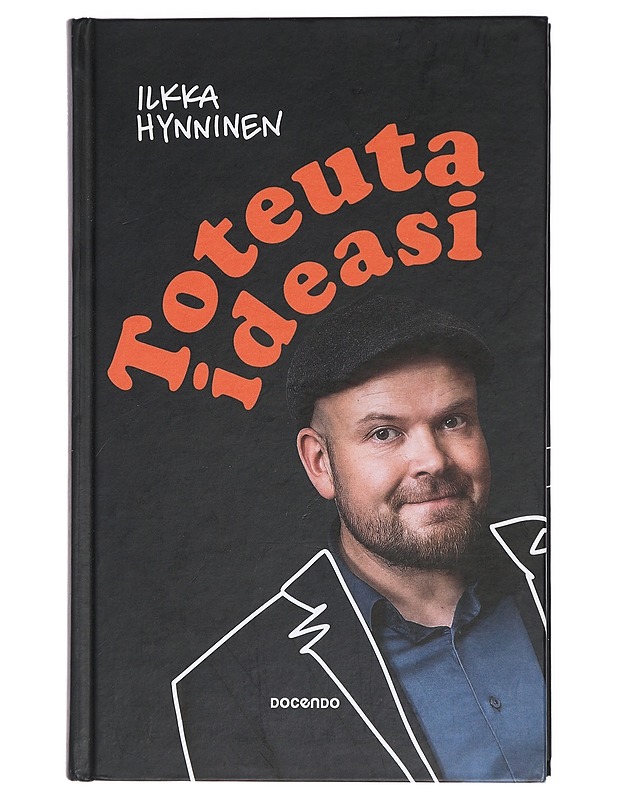 Toteuta ideasi - Hynninen, Ilkka - Tietokirjat ja oppaat - 10105418764 - 0