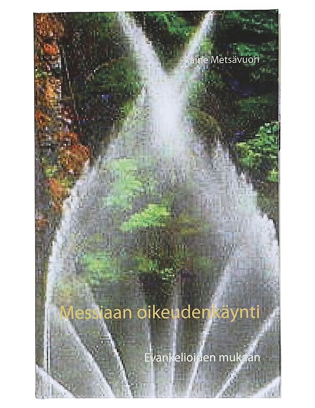 Messiaan oikeudenkäynti : evankelioiden mukaan - Raine Metsävuori - Historiakirjat - 10105418776 - 0