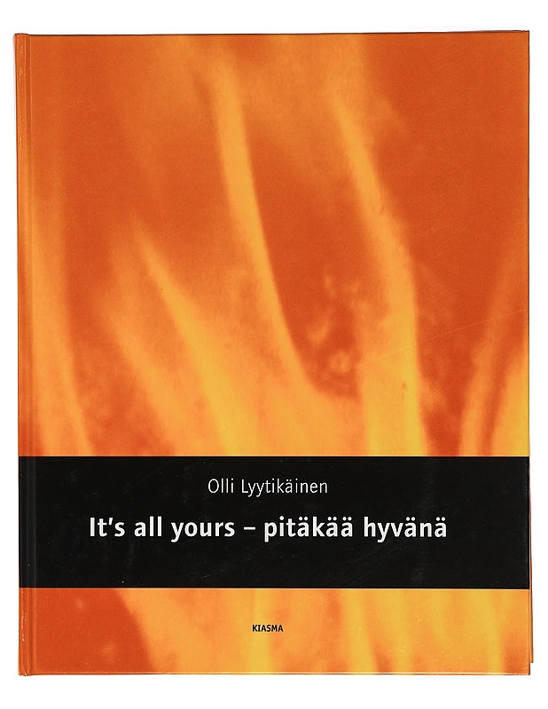 Olli Lyytikäinen: it's all yours = pitäkää hyvänä - Lyytikäinen, Olli - Taide- ja kulttuurikirjat - 10105418827 - 0