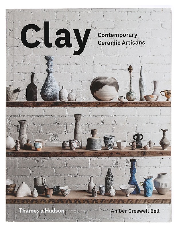 Clay: Contemporary Ceramic Artisans - Harrastekirjat - 10105418939 - 0