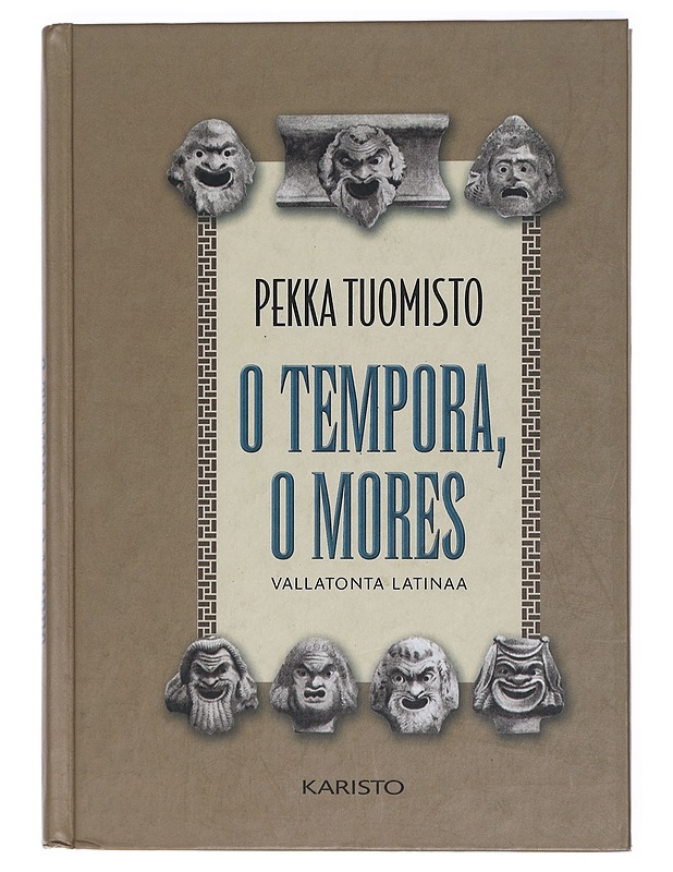 O TEMPORA, O MORES. Vallatonta latinaa - PEKKA TUOMISTO - Harrastekirjat - 10105418954 - 0