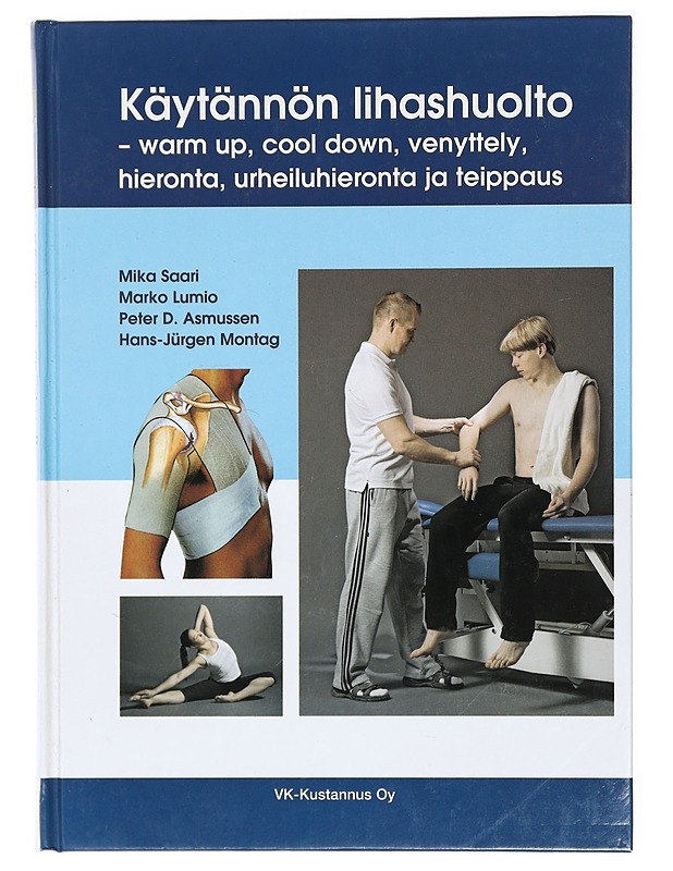 Käytännön lihashuolto : warm up, cool down, venyttely, hieronta, urheiluhieronta ja teippaus - Saari, Mika - Tietokirjat ja oppaat - 10105418992 - 0