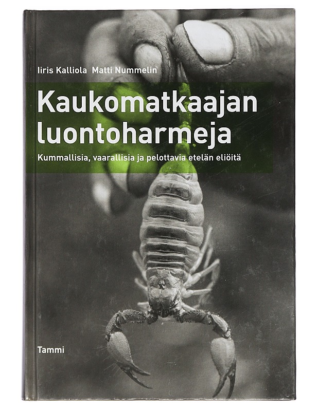 Kaukomatkaajan luontoharmeja: Kummallisia, vaarallisia ja pelottavia etelän eliöitä - Iiris Kalliola, Matti Nummelin - Tietokirjat ja oppaat - 10105418993 - 0