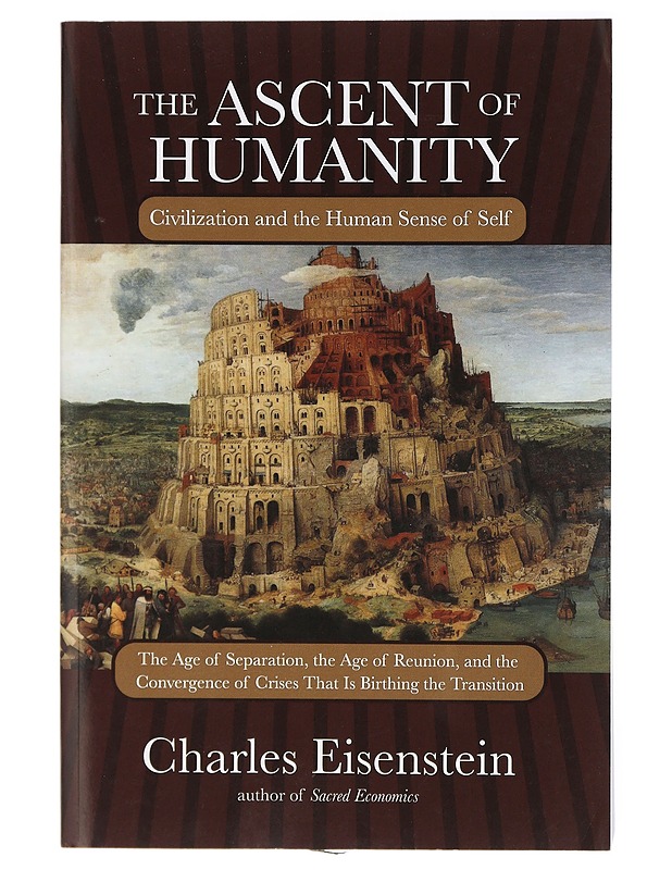 The ascent of humanity : civilization and the human sense of self - Charles Eisenstein - Tietokirjat - 10105419017 - 0