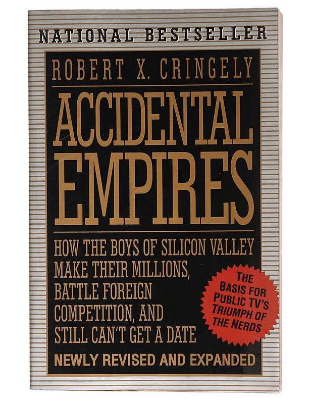 Accidental Empires. How the Boys of Silicon Valley make their millions, battle foreign competition, and still can't get a date - Robert X. Cringely - Elämäkerrat ja muistelmat - 10105419141 - 0