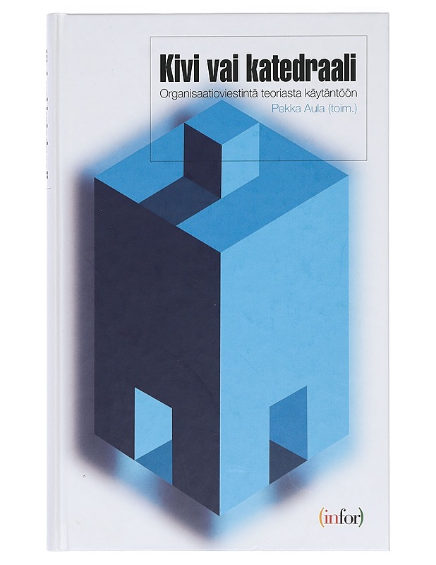 Kivi vai katedraali : organisaatioviestintä teoriasta käytäntöön - Aula, Pekka - Tietokirjat ja oppaat - 10105419210 - 0