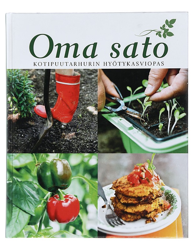 Oma sato : kotipuutarhurin hyötykasviopas - Hirvonen, Sirkka - Ruokakirjat - 10105419278 - 0