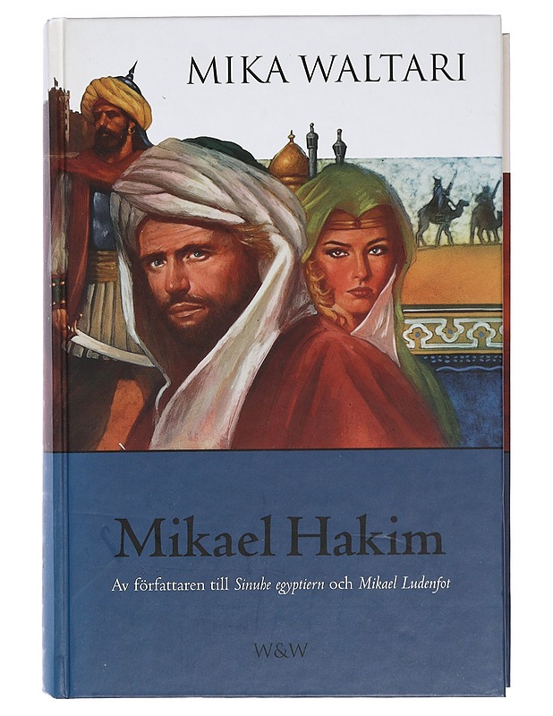 MIKAEL HAKIM : NIO BÖCKER OM MIKAEL LUDENFOTS ELLER MIKAEL EL-HAKIMS LIV UNDER ÅREN 1527-38 SEDAN HAN BEKÄNT SIG TILL DEN ENDE GUDEN OCH TRÄTT I HÖGA PORTENS TJÄNST - WALTARI, MIKA - Romaanit ja novellit - 10105419310 - 0
