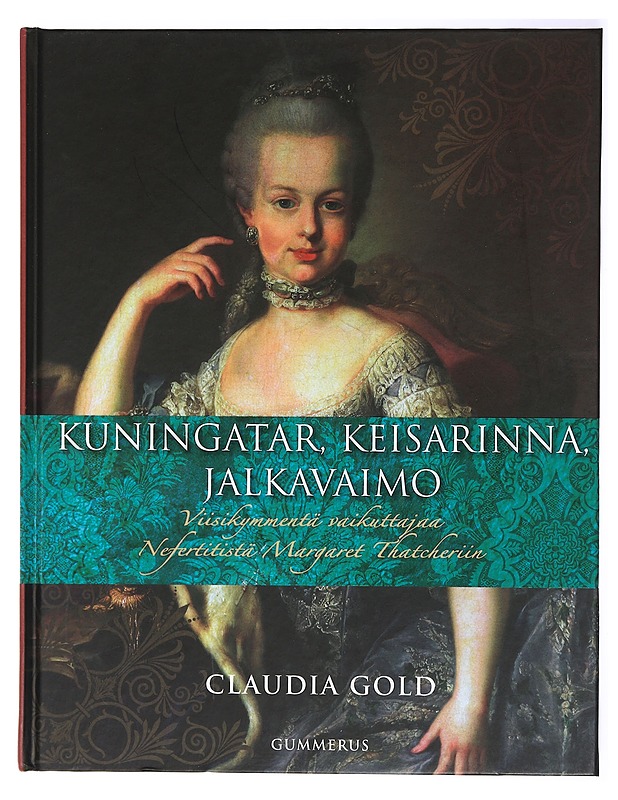 Kuningatar, keisarinna, jalkavaimo : viisikymmentä vaikuttajaa Nefertitistä Margaret Thatcheriin - Gold, Claudia - Elämäkerrat ja muistelmat - 10105419342 - 0