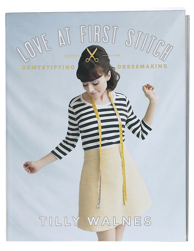 Love at first stitch : demystifying dressmaking - Tilly Walnes - Tietokirjat ja oppaat - 10105419559 - 0