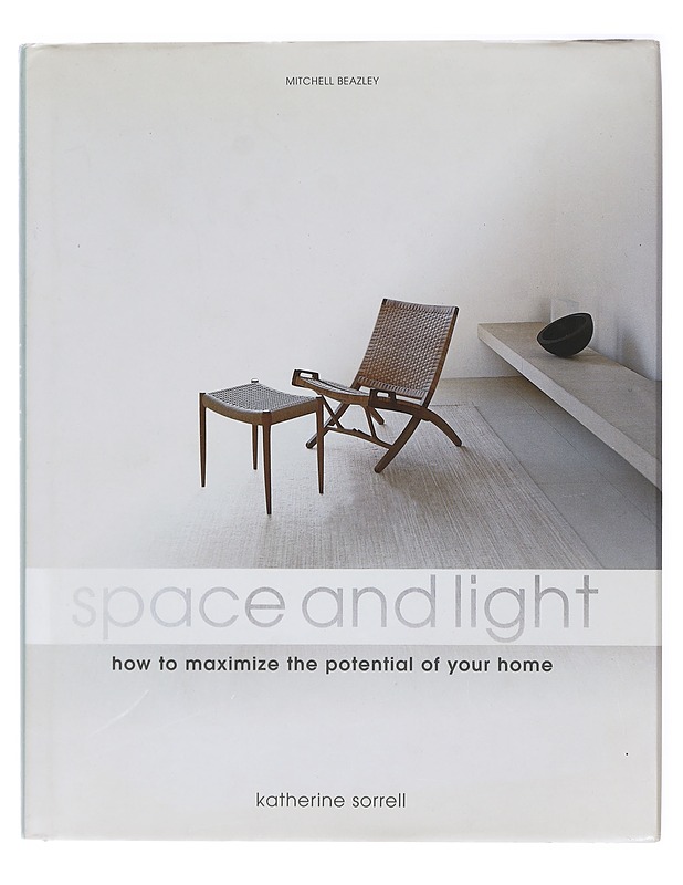 Space and light : how to maximize the potential of your home - Sorrell, Katherine - Sisustuskirjat - 10105419558 - 0