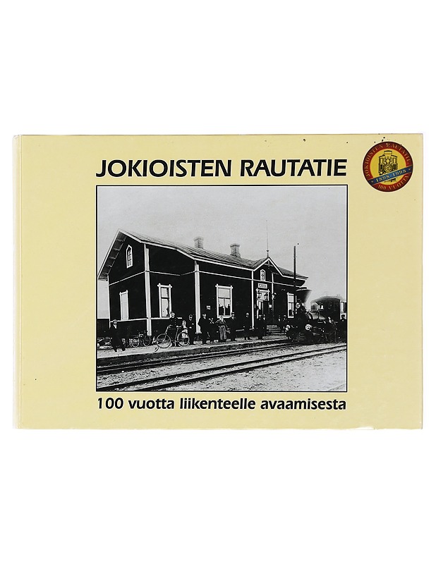 JOKIOISTEN RAUTATIE, 100 VUOTTA Liikenteelle avaamisesta - Historiakirjat - 10105419605 - 0