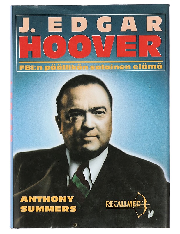 J. Edgar Hoover : FBI:n päällikön salainen elämä - Summers, Anthony - Elämäkerrat ja muistelmat - 10105419644 - 0