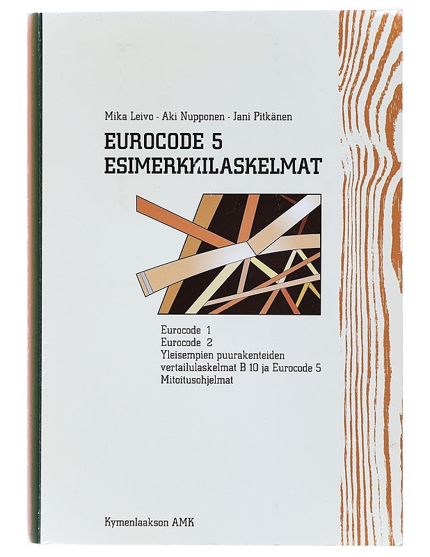 Eurocode 5 esimerkkilaskelmat : Eurocode 1, Eurocode 5, yleisempien puurakenteiden vertailulaskelmat B 10 ja Eurocode 5, mitoitusohjelmat - Leivo, Mika - Tietokirjat ja oppaat - 10105419683 - 0