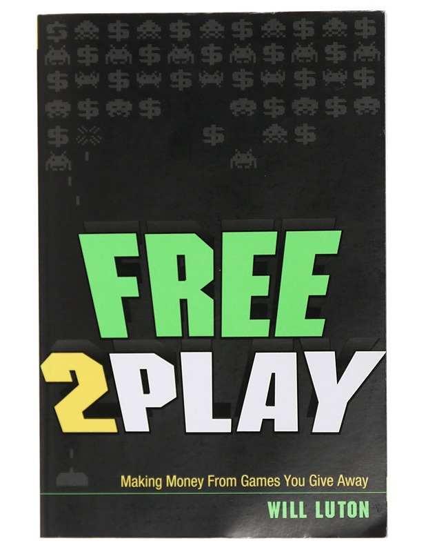 Free2Play : making money from games you give away - Will Luton - Tietokirjat ja oppaat - 10105419807 - 0